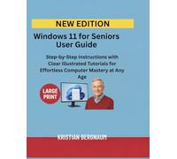 Windows 11 for Seniors User Guide: Step-by-Step Instructions with Clear Illustrated Tutorials for Effortless Computer Mastery at Any Age