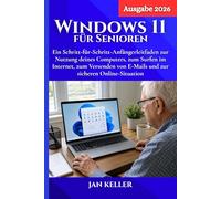 Windows 11 für Senioren (Ausgabe 2026): Ein Schritt-für-Schritt-Anfängerleitfaden zur Nutzung deines Computers, zum Surfen im Internet, zum Versenden von E-Mails und zur sicheren Online-Situation