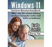Windows 11 für Senioren Benutzerhandbuch: Alles, was Sie wissen müssen, um Ihren Computer sicher und leicht zu bedienen