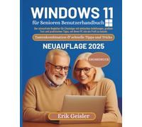 Windows 11 für Senioren Benutzerhandbuch: Der stressfreie Begleiter für Einsteiger mit einfachen Anleitungen, großem Text und praktischen Tipps, um Ihren PC wie ein Profi zu nutzen