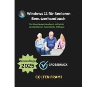 Windows 11 für Senioren Benutzerhandbuch: Ein illustriertes Handbuch mit leicht verständlichen Tutorials für Anfänger