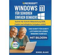 Windows 11 für Senioren leicht gemacht: Schritt-für-Schritt-Bildanleitung 2026, Copilot und alltägliche Aufgaben erklärt