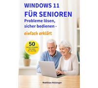Windows 11 für Senioren: Probleme lösen, sicher bedienen - einfach erklärt (PC-Doctor Reihe für Senioren)