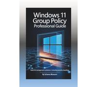 WINDOWS 11 Group Policy Professional Guide: Build 50 Management Solutions | Including Security Baselines