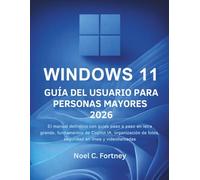 Windows 11 Guía Del Usuario Para Personas Mayores 2026: El manual definitivo con guías paso a paso en letra grande, fundamentos de Copilot IA, organización de fotos, seguridad en línea y videollamadas