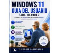 Windows 11 Guía del usuario para personas mayores: Domina tu PC con confianza, navega por las funciones fácilmente, y manténgase productivo sin estrés