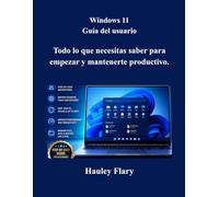 Windows 11 Guía del usuario: Todo lo que necesitas saber para empezar y mantenerte productivo.
