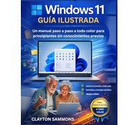 Windows 11 Guía ilustrada: Un manual paso a paso a todo color para principiantes sin conocimientos previos