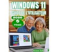 Windows 11 Guide de L'Utilisateur: Maîtrisez votre PC : un manuel complet étape par étape pour les seniors et les débutants pour apprendre, personnaliser et optimiser Windows 11 comme un pro
