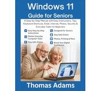 Windows 11 Guide for Seniors: A Step-by-Step Manual with Easy Instructions, Tips, Keyboard Shortcuts, Email, Internet, Photos, Security & Everyday Tasks for Beginners