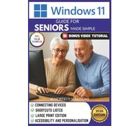 Windows 11 Guide for Seniors Made Simple: Large Print Edition with Easy-to-Follow Instructions, Full Color Examples, a Senior-Friendly Approach and Tips for Connecting Devices + BONUS Video Tutorial