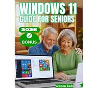 WINDOWS 11 GUIDE FOR SENIORS: Master Your PC: A Complete Step-by-Step Manual for seniors to Learn, Customize, and Optimize Windows 11 Like a Pro