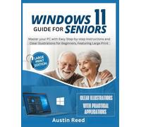 WINDOWS 11 GUIDE FOR SENIORS: Master your PC with Easy Step-by-Step Instructions and Clear Illustrations for Beginners, Featuring Large Print