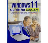 WINDOWS 11 GUIDE FOR SENIORS: The Complete Step-by-Step Illustrated Manual with Large Print and Easy Explanations to Master Your Computer Without Stress