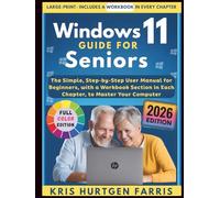 Windows 11 Guide for Seniors: The Simple, Step-by-Step User Manual for Beginners, with a Workbook Section in Each Chapter, to Master Your Computer
