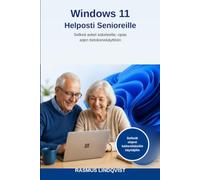 Windows 11 Helposti Senioreille: Selkeä askel askeleelta -opas arjen tietokonekäyttöön