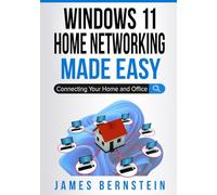 Windows 11 Home Networking Made Easy: Connecting Your Home and Office (Windows Made Easy)