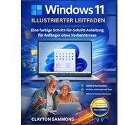Windows 11 Illustrierter Leitfaden: Eine farbige Schritt-für-Schritt-Anleitung für Anfänger ohne Vorkenntnisse