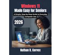 Windows 11 Made Easy for Seniors: A Simple, Step-by-Step Guide to Everyday Computer Use