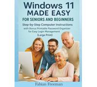 Windows 11 Made Easy for Seniors and Beginners: Step-by-Step Computer Instructions with Bonus Printable Password Organizer for Easy Login Management (Large Print)