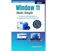 Windows 11 Made Simple: A Senior’s Friendly Guide to Navigating the New PC Experience(The Senior’s Easy Tech Handbook)