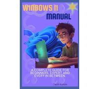 Windows 11 manual: A complete guide for beginners, expert and every in between. (Computer & Tech Basics for Beginners and Seniors")