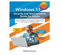 Windows 11 Security and Maintenance Guide for Adults: Step-by-Step Manual to Protect Your PC, Manage Updates, Optimize Performance, Troubleshoot ... Smoothly: 4 (Mastering Windows 11 For Adults)