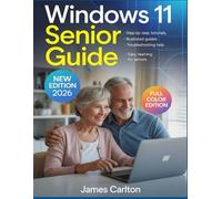 Windows 11 Senior Guide: Step-by-step Tutorials and Illustrated Guides to Help Seniors Master Windows 11 Easily. Bonus: Full Color Edition 2026