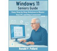 Windows 11 Seniors Guide: Easy, Step-by-Step Solutions to Master Your PC and Stay Connected (Pollard’s Know-How Guides)