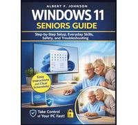 Windows 11 Seniors Guide: Step-by-Step Setup, Everyday Skills, Safety, and Troubleshooting