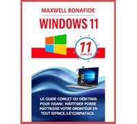 Windows 11 simplifié: Le guide complet du débutant pour maîtriser votre ordinateur en toute confiance