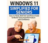Windows 11 Simplified for Seniors: Easy-to-Read, Bold Text and Picture Guide to Master Every Essential Feature with Confidence