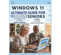 Windows 11 Ultimate Guide For Seniors: A Visual Step-by-Step Method To Help You Master Your PC With Confidence, No Tech Jargon-Just Clear Instructions