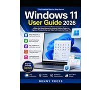 Windows 11 User Guide 2026: Step-by-Step Manual to Unlock Hidden Features, Improve Productivity, and Take Full Control of Your PC