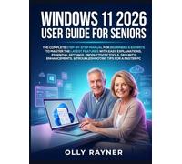 Windows 11 User Guide for Seniors 2026: The Complete Step-by-Step Manual for Beginners & Experts to Master the Latest Features with Easy Explanations, ... & Troubleshooting Tips for a Faster PC