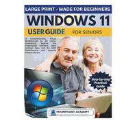 Windows 11 User Guide For Seniors: A Comprehensive, Visual Walkthrough for All Users: Seamlessly Explore the Redesigned Interface, New Settings App, ... Complete Done-For-You Success User Guides)