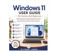 WINDOWS 11 USER GUIDE FOR SENIORS AND BEGINNERS: An Easy Step-by-Step Visual System with Illustrated Instructions and Clear Explanations to Help You ... Tasks (Senior Tech Confidence Series)