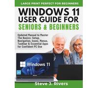 WINDOWS 11 USER GUIDE FOR SENIORS & BEGINNERS: Updated Manual to Master The Basics: Setup, Navigation, Icons, Menus, Taskbar & Essential Apps for Confident PC Use