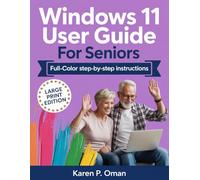 WINDOWS 11 USER GUIDE FOR SENIORS: Simple, Illustrated Steps to Navigate Your New Computer