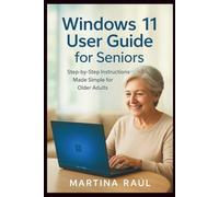 Windows 11 User Guide For Seniors: Step-by-Step Instructions Made Simple For Older Adults