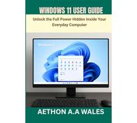 WINDOWS 11 USER GUIDE: Unlock the Full Power Hidden Inside Your Everyday Computer