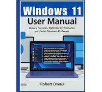 WINDOWS 11 USER MANUAL: Unlock Features, Optimize Performance, and Solve Common Problems