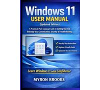 Windows 11 User Manual (Updated Edition): A Practical, Plain-Language Guide to Getting Started, Everyday Use, Customization, Security, and Troubleshooting