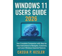 Windows 11 Users Guide 2026: Your Complete Companion with Step-by-Step Instructions to Navigate, Customize, and Learn Windows Essential Features