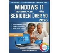 WINDOWS 11 VEREINFACHT FÜR SENIOREN ÜBER 50: Das komplette, stressfreie (VOLLFARBIGE), Schritt-für-Schritt-Handbuch für technisch nicht versierte Benutzer (PC & Laptop spielend leicht beherrschen)