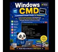 Windows CMD Command Prompt Guide for Beginners: Learn Essential Commands, File Management, System Tools, Networking, Batch Files, and Everyday Windows Command Line Skills