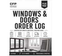 Windows & Doors Order Log: Track Window and Door Orders, Deliveries, Supplier Information, Measurements, Backorders and Installation Records