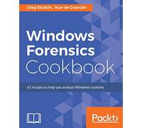 Windows Forensics Cookbook: Over 60 practical recipes to acquire memory data and analyze systems with the latest Windows forensic tools