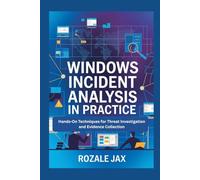 Windows Incident Analysis in Practice: Hands-On Techniques for Threat Investigation and Evidence Collection