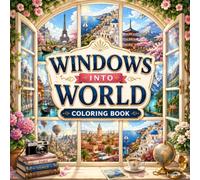 Windows Into World Coloring Book: Beautiful Window Views, Dream Travel Scenes, Cozy Cityscapes and Scenic Landscapes to Color